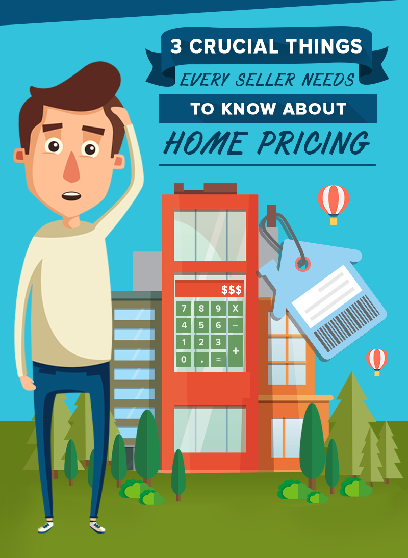 3 Crucial Things Every Seller Needs To Know About Home Pricing