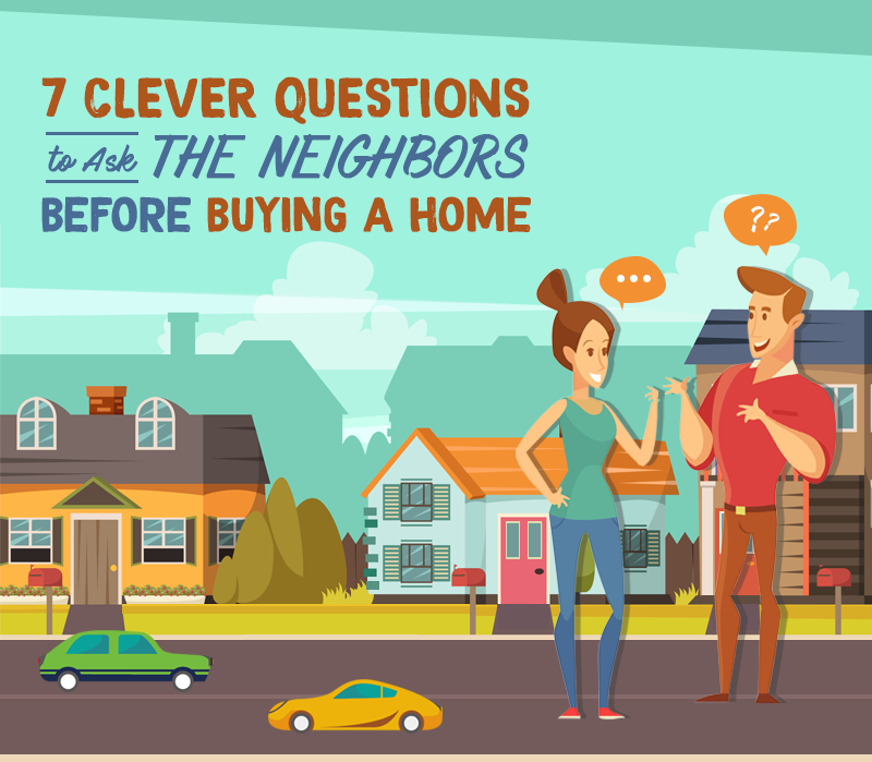 7 Clever Questions to Ask the Neighbors Before Buying A Home