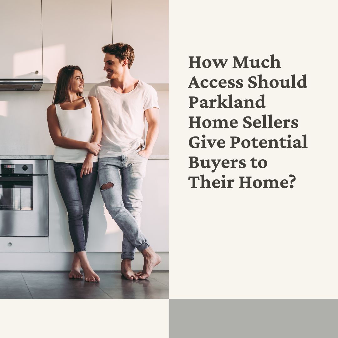 How Much Access Should Parkland Home Sellers Give Potential Buyers to Their Home?