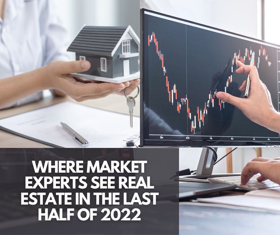 Where Market Experts See Real Estate in the Last Half of 2022