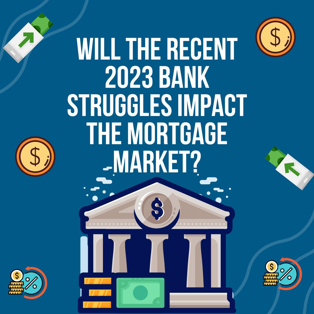 Will the Recent 2023 Bank Struggles Impact the Mortgage Market?