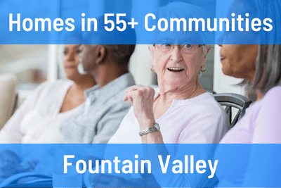 Homes for Sale in 55+ Communities in Fountain Valley CA