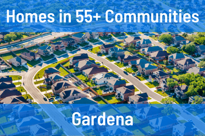 Homes for Sale in 55+ Communities in Gardena CA