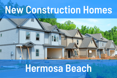 New Construction Homes in Hermosa Beach CA