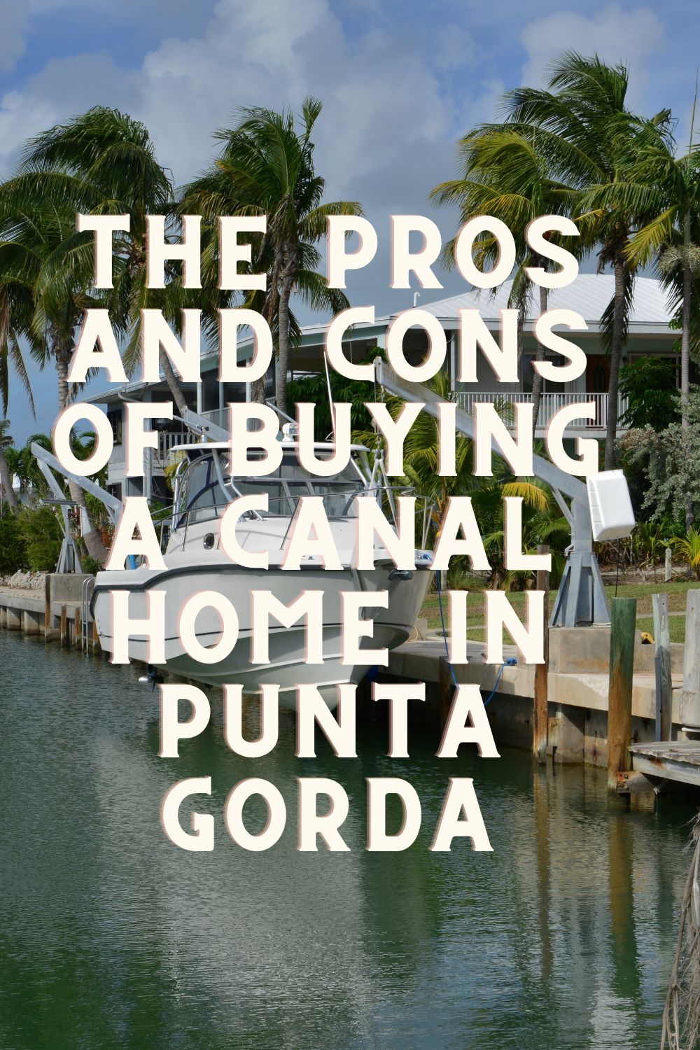 The Pros and Cons of Buying a Canal Home in Punta Gorda