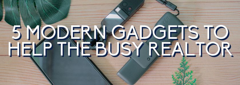5 modern gadgets to help the busy realtor