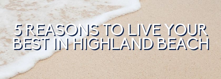 5 reasons to move to highland beach