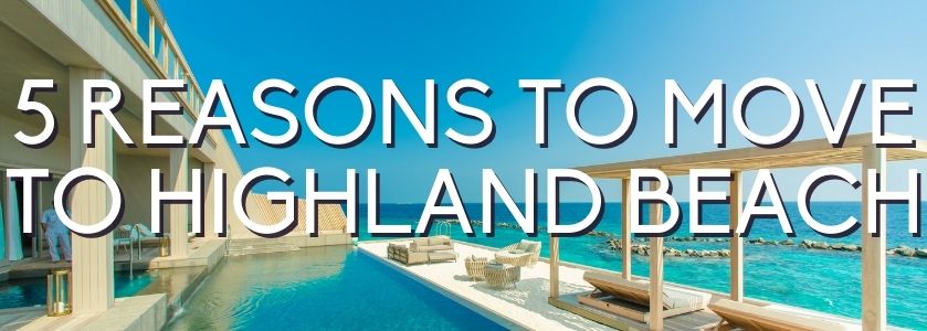 5 reasons to move to Highland Beach 