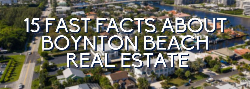 15 fast facts about boynton beach real estate