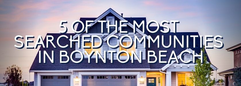 5 of the most searched communities in boynton beach
