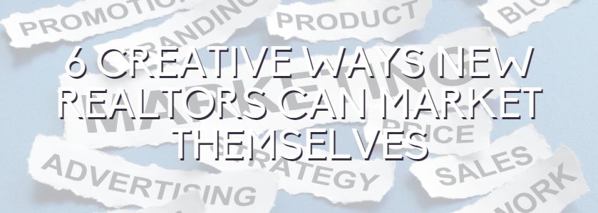 6-Creative-Ways-New-Realtors-Can-market-themselves