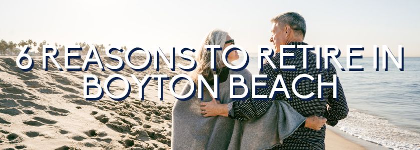 6 reasons to retire in boynton beach