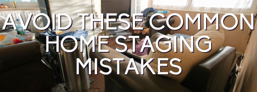 avoid these common home staging mistakes