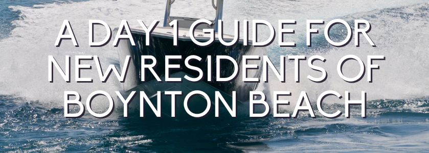 day 1 guide for new boynton beach residents