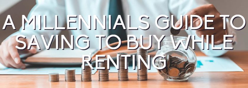 a guide for millennials to save for a home while renting