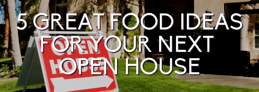 5 great open house food ideas
