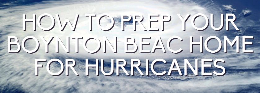 prepare your boynton home for hurricanes