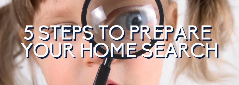 5 steps to prepare for your home search