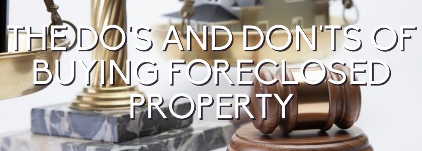 the do's and don't of buying a foreclosed property