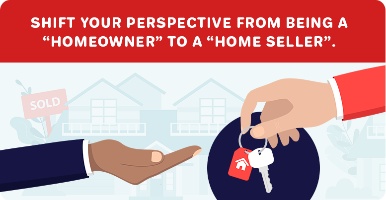 shift perspective from homeowner to home seller