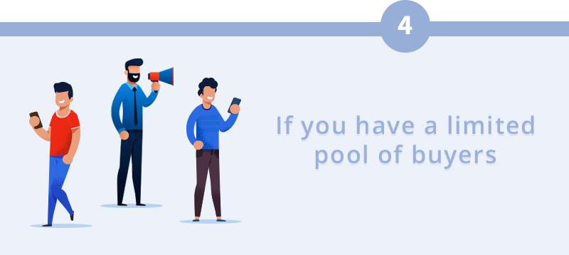 If you have a limited pool of buyers