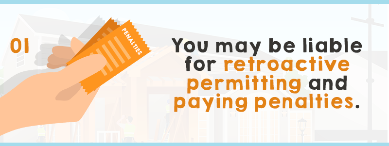 You may be liable for retroactive permitting and paying penalties