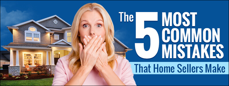 5 most common mistakes home sellers make
