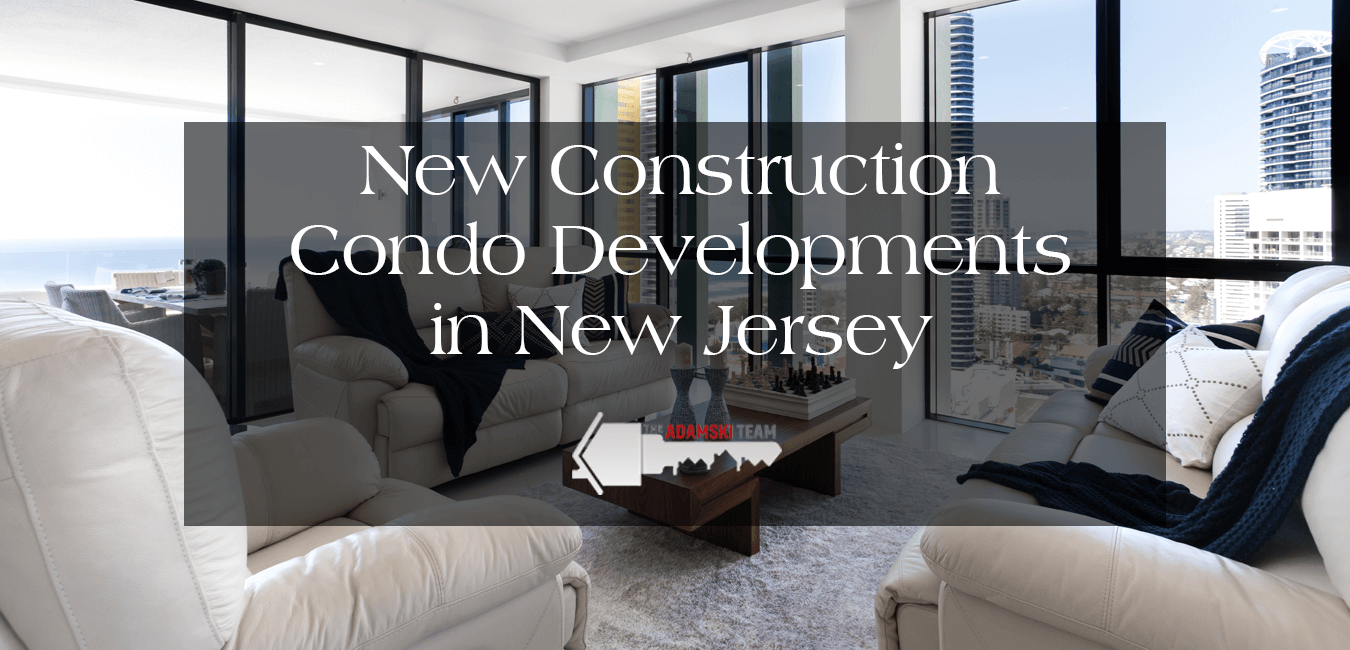 The Best New Construction Condo Developments in New Jersey Right Now