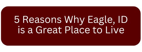 5 Reasons to Live in Eagle, ID