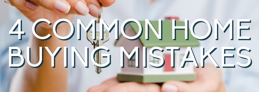 4 common home buying mistakes 4 common home buying mistakes | blog header image