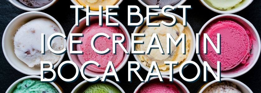 Best Ice Cream In Boca  Where To Find Ice Cream Near me