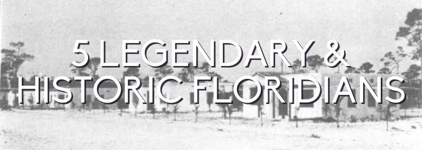 5 historic floridians through history
