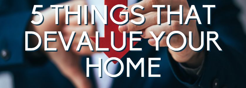 5 things that devalue your home