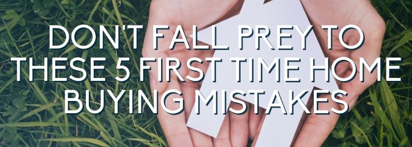 5 first time home buying mistakes | blog header image