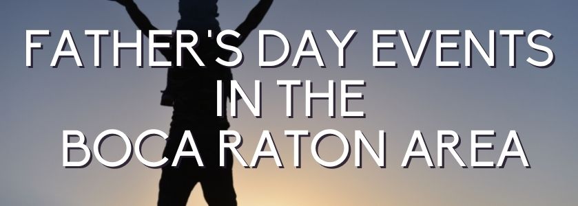 fathers day events in boca raton