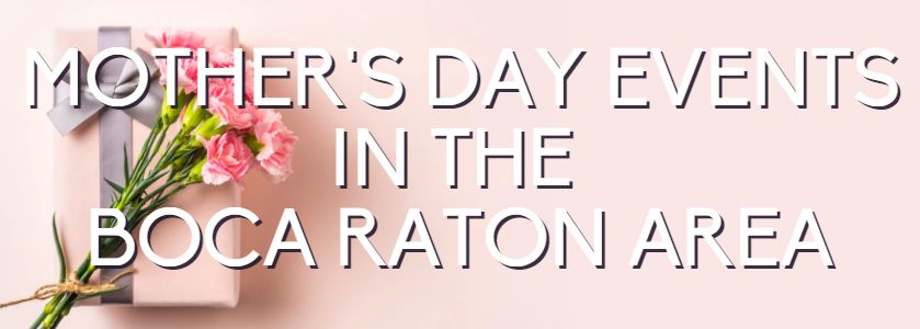 mothers day events in boca raton