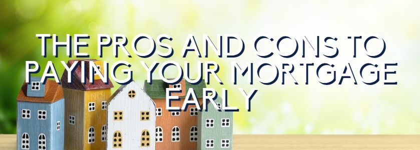 the pros and cons to paying a mortgage early