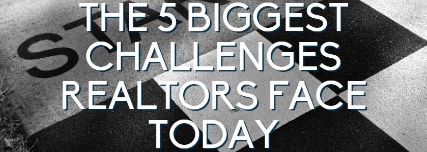 the 5 biggest challenges facing realtors today