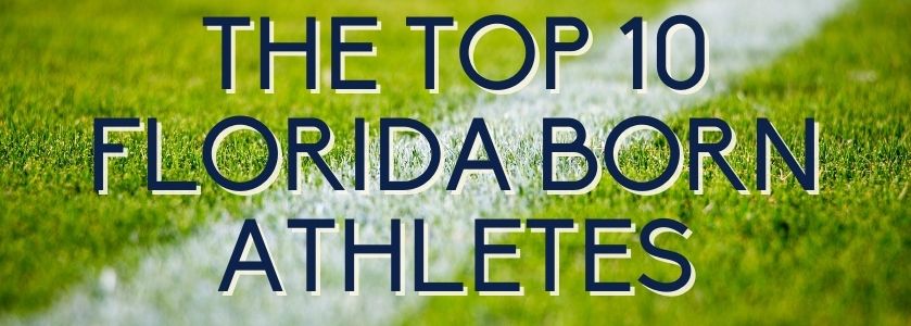 top 10 florida born athletes