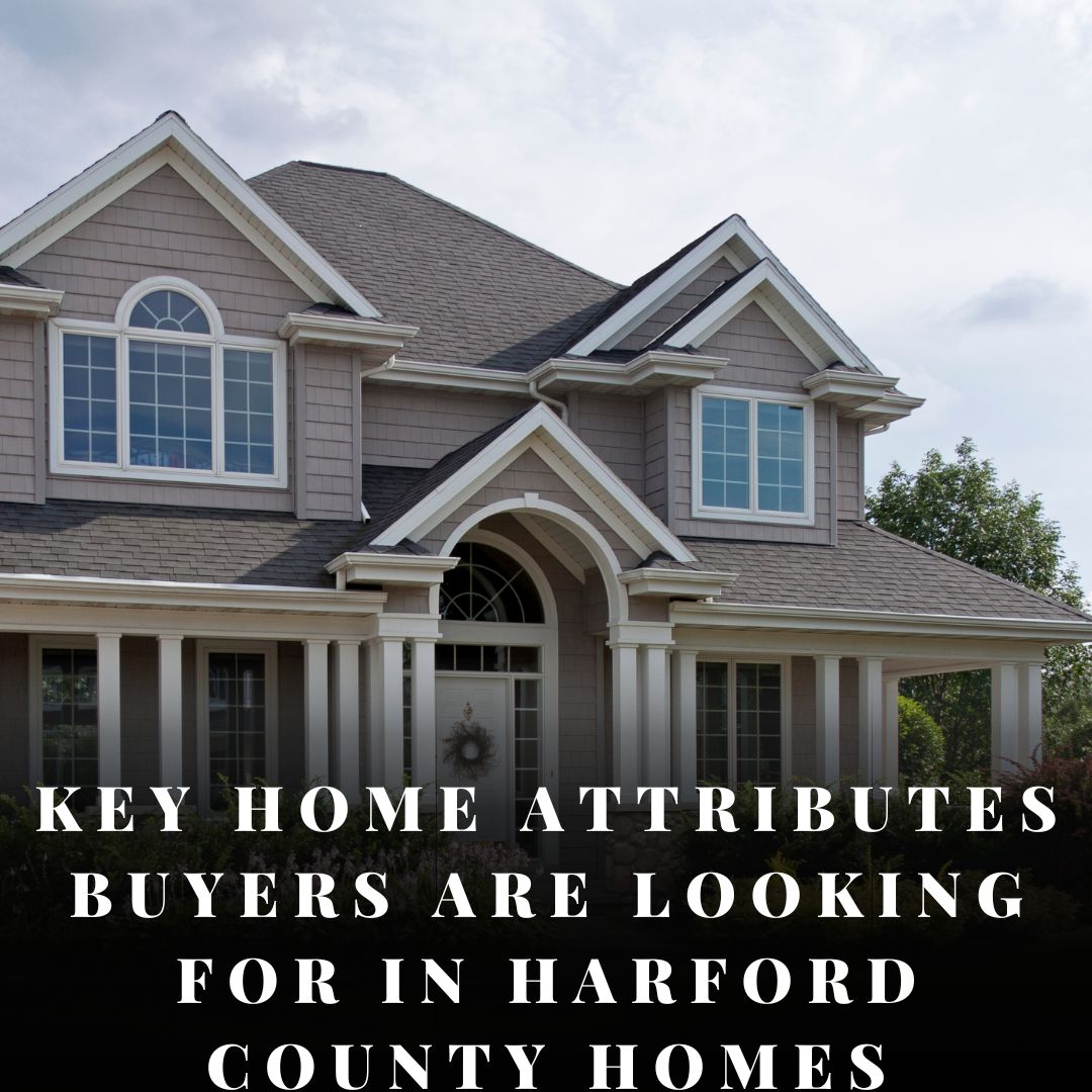Key Home Attributes Buyers are Looking for in Harford County Homes