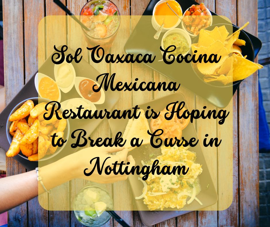Sol Oaxaca Cocina Mexicana Restaurant is Hoping to Break a Curse in Nottingham