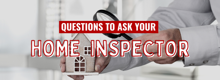 Questions to Ask Your Home Inspector