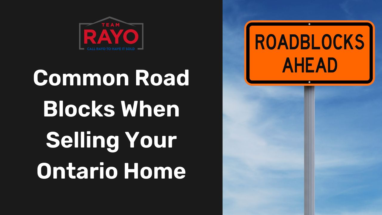 Common Road Blocks When Selling Your Ontario Home