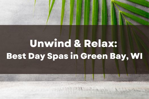 Best Day Spas in Green Bay WI