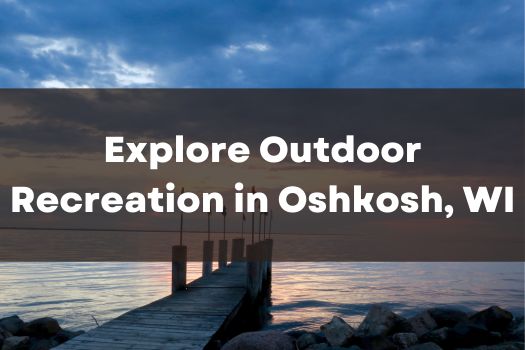 Outdoor Recreation Guide Oshkosh WI