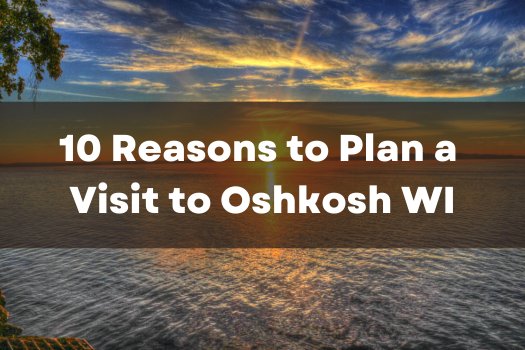 Plan a Visit to Oshkosh WI