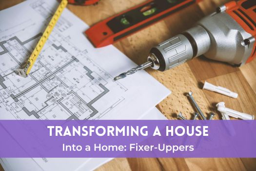 Transforming a House Into a Home: Fixer-Uppers