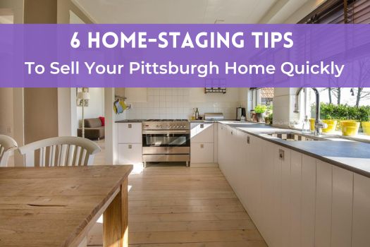 6 Home-Staing Tips to Sell Your Pittsburgh Home Quickly