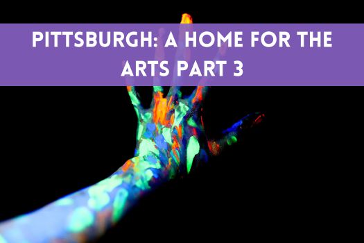 Pittsburgh: A Home for the Arts Part 3