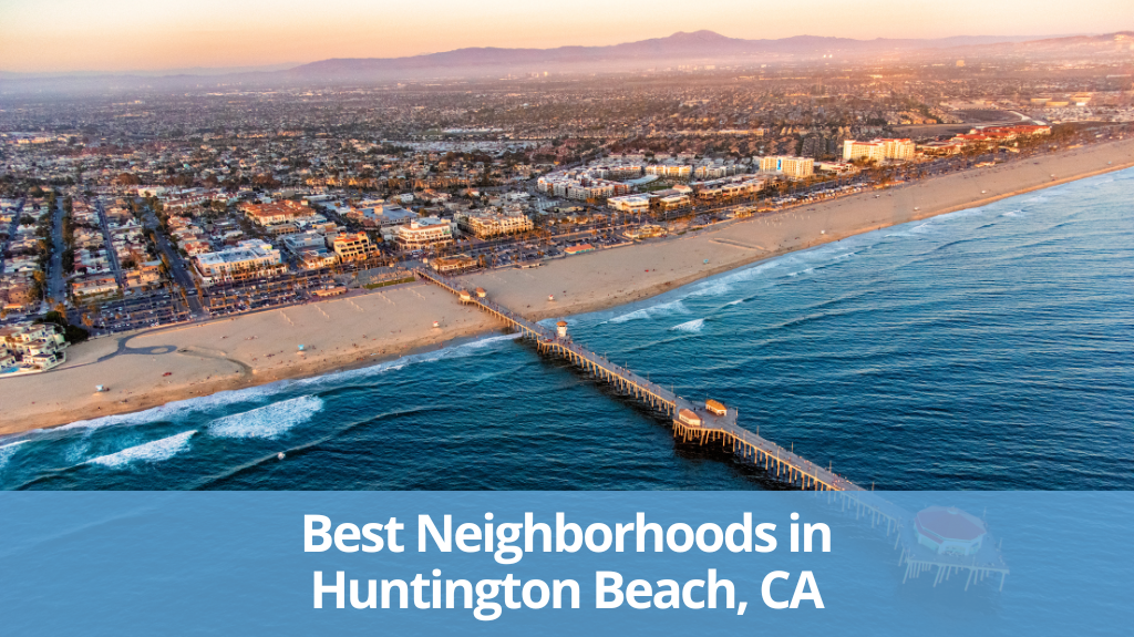 3 Great Neighborhoods in Huntington Beach, CA